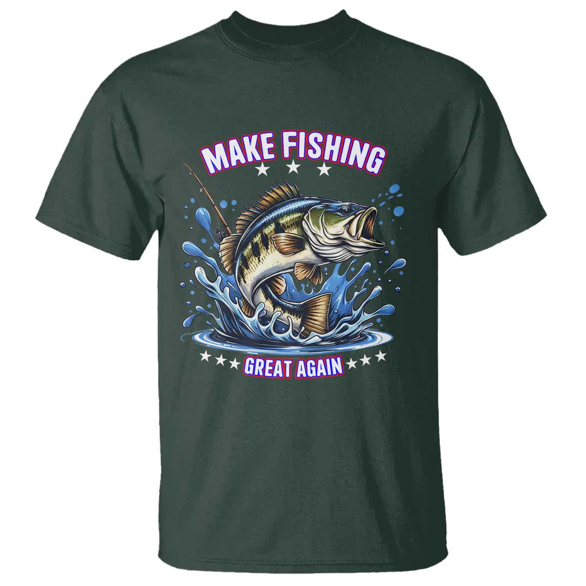 Funny Make Fishing Great Again T Shirt - Fisherman Political Humor Gift Tee TS12 Dark Forest Green Print Your Wear