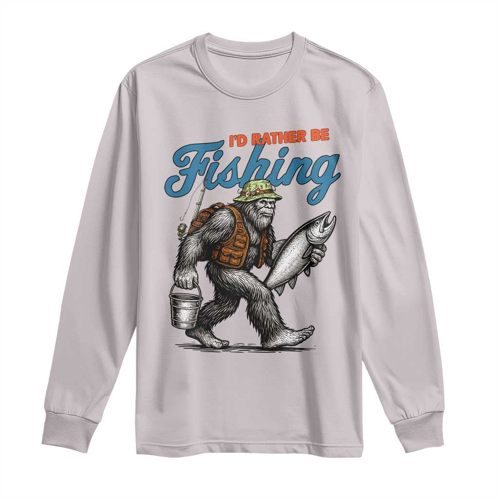 Id Rather Be Fishing Long Sleeve Shirt Funny Bigfoot Fishing TS12 Ice Gray Print Your Wear