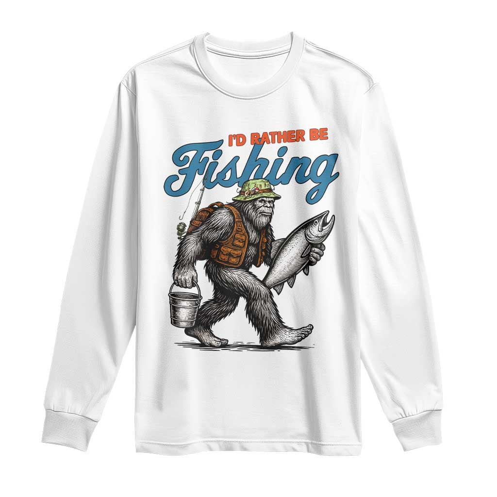 Id Rather Be Fishing Long Sleeve Shirt Funny Bigfoot Fishing TS12 White Print Your Wear
