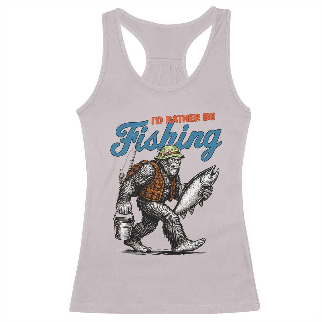 Id Rather Be Fishing Racerback Tank Top Funny Bigfoot Fishing TS12 Ice Gray Print Your Wear