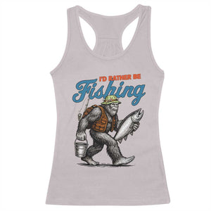 Id Rather Be Fishing Racerback Tank Top Funny Bigfoot Fishing TS12 Ice Gray Print Your Wear