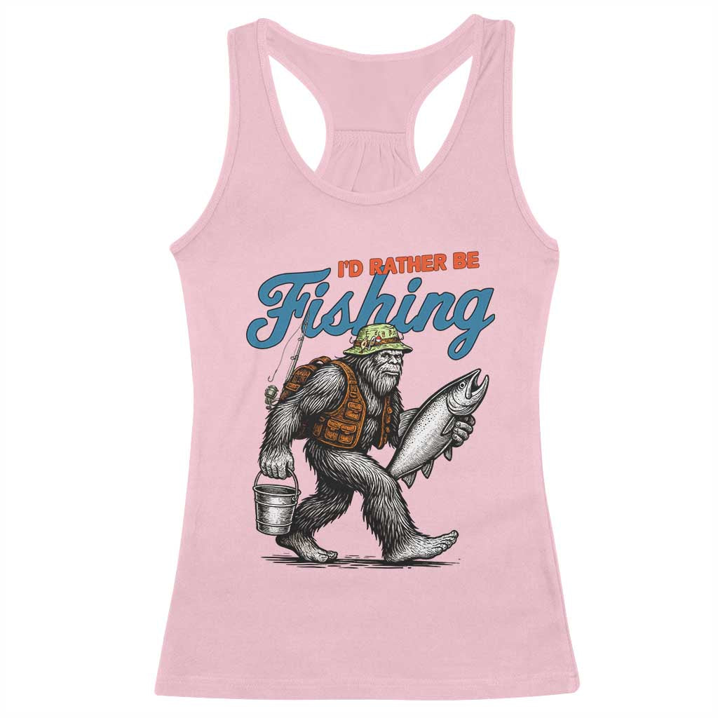 Id Rather Be Fishing Racerback Tank Top Funny Bigfoot Fishing TS12 Light Pink Print Your Wear