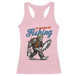 Id Rather Be Fishing Racerback Tank Top Funny Bigfoot Fishing TS12 Light Pink Print Your Wear