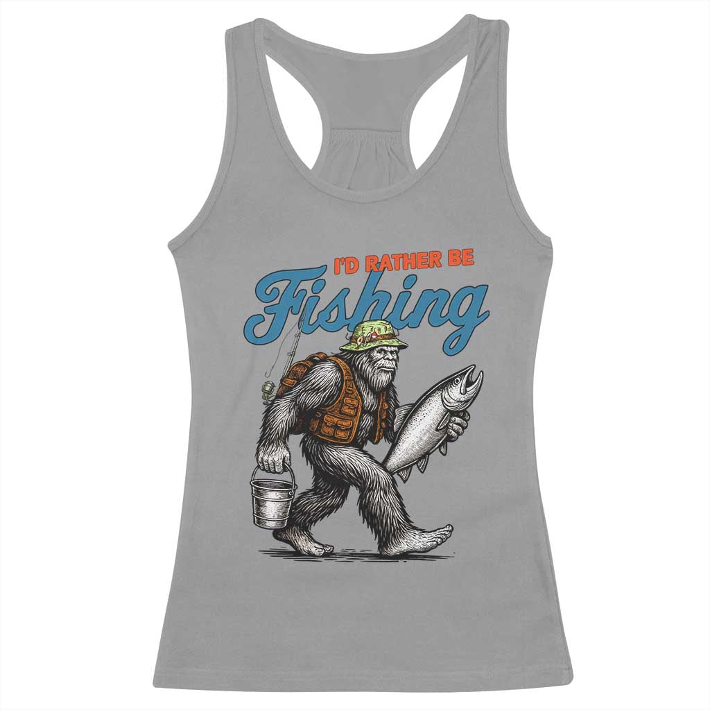 Id Rather Be Fishing Racerback Tank Top Funny Bigfoot Fishing TS12 Sport Gray Print Your Wear