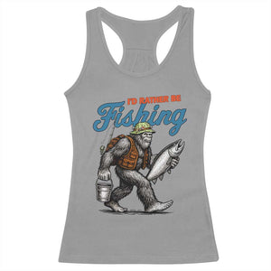 Id Rather Be Fishing Racerback Tank Top Funny Bigfoot Fishing TS12 Sport Gray Print Your Wear