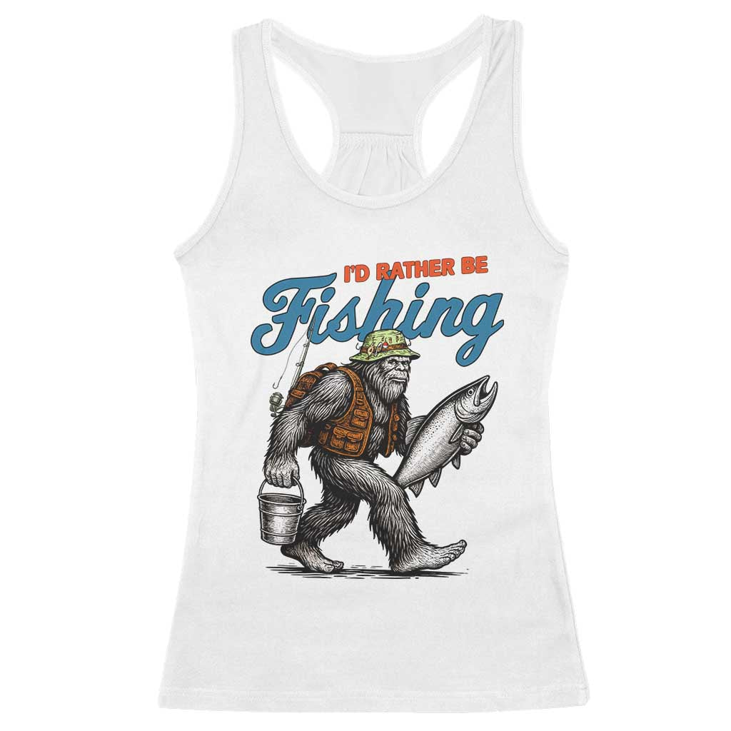 Id Rather Be Fishing Racerback Tank Top Funny Bigfoot Fishing TS12 White Print Your Wear