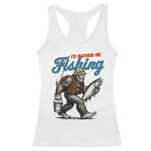 Id Rather Be Fishing Racerback Tank Top Funny Bigfoot Fishing TS12 White Print Your Wear