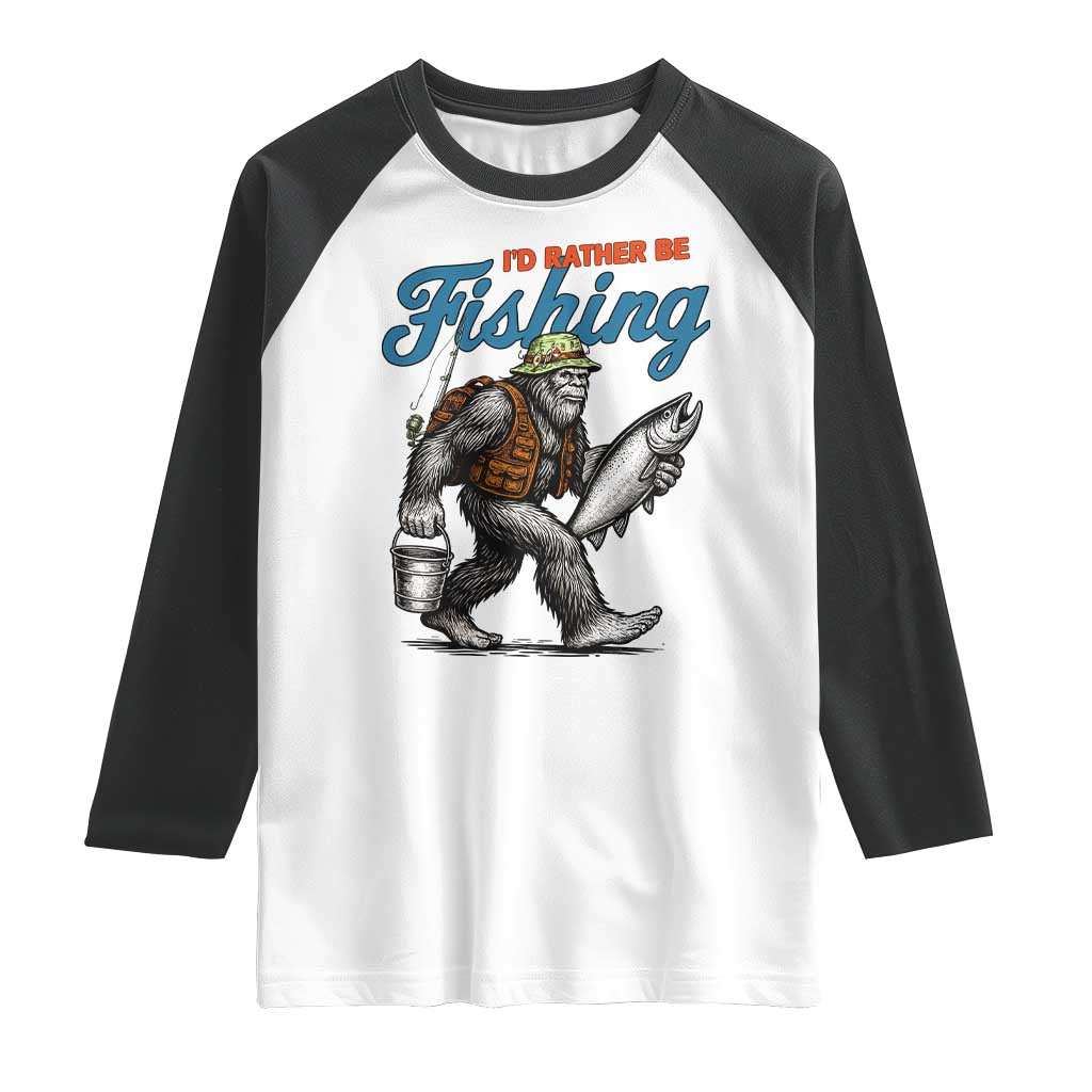 Id Rather Be Fishing Raglan Shirt Funny Bigfoot Fishing TS12 White Black Print Your Wear