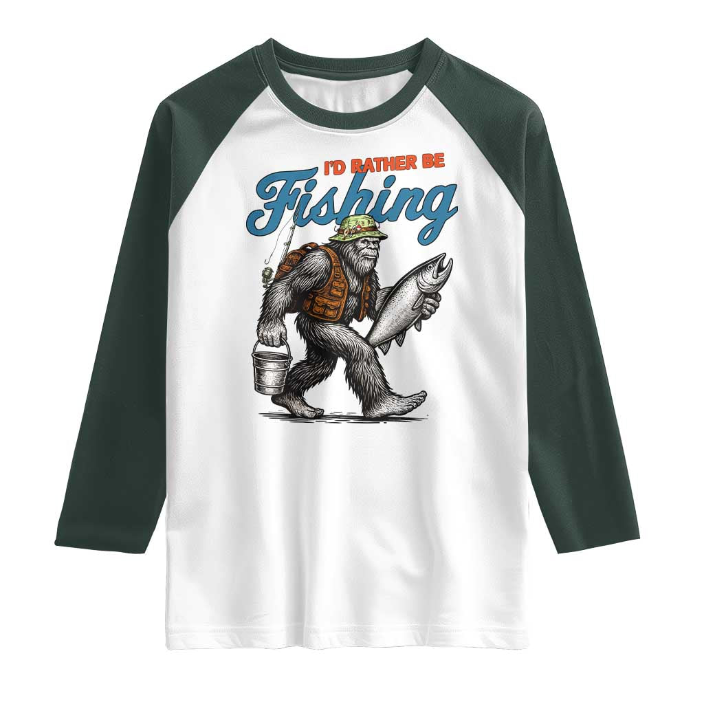Id Rather Be Fishing Raglan Shirt Funny Bigfoot Fishing TS12 White Dark Forest Green Print Your Wear