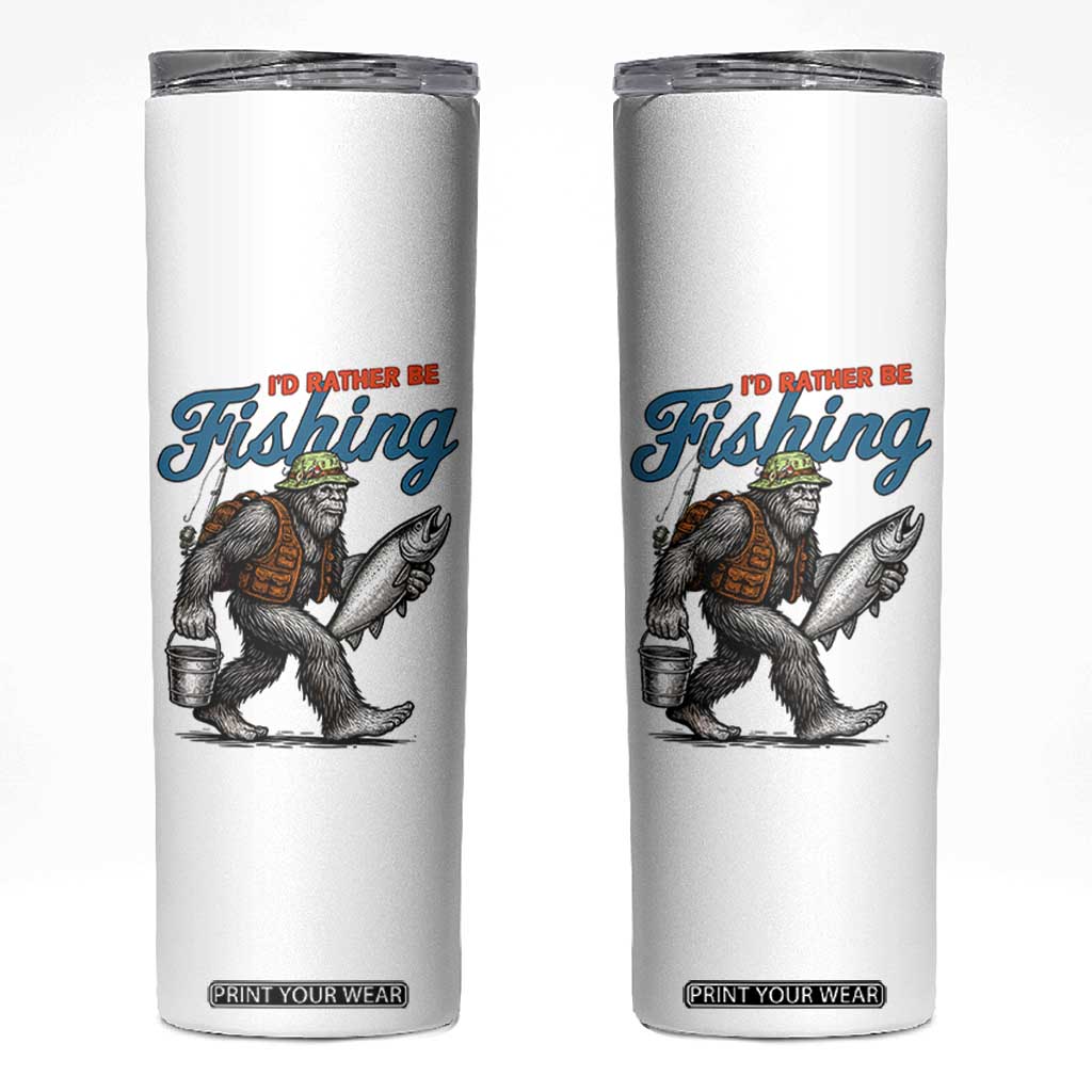 Id Rather Be Fishing Skinny Tumbler Funny Bigfoot Fishing TS12 White Print Your Wear