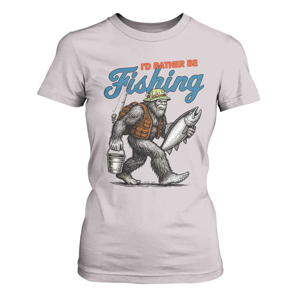 Id Rather Be Fishing T Shirt For Women Funny Bigfoot Fishing TS12 Ice Gray Print Your Wear