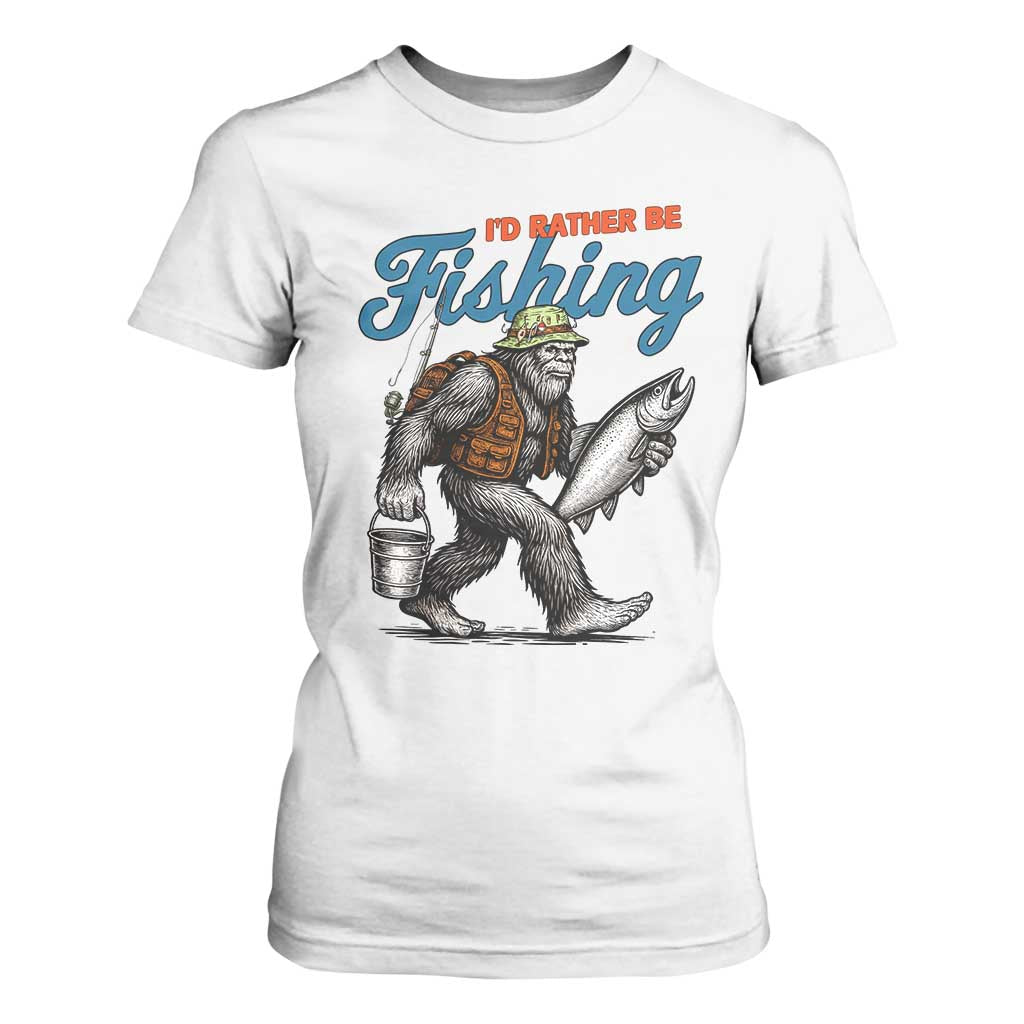 Id Rather Be Fishing T Shirt For Women Funny Bigfoot Fishing TS12 White Print Your Wear