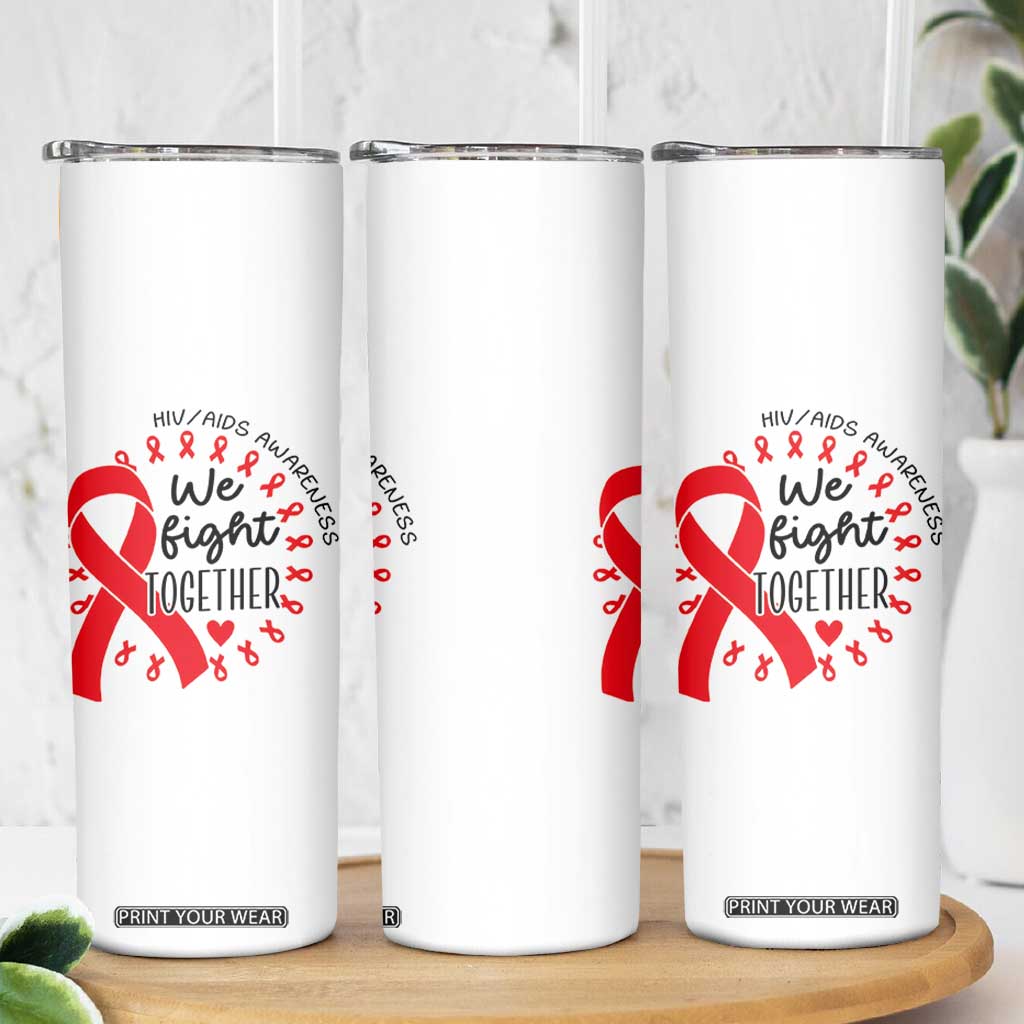 HIV Awareness Red Ribbon Support Gift Skinny Tumbler We Fight Together TS12 Print Your Wear