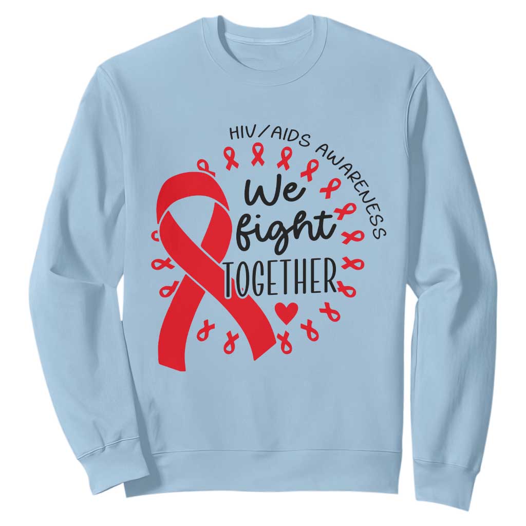 HIV Awareness Red Ribbon Support Gift Sweatshirt We Fight Together TS12 Light Blue Print Your Wear