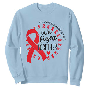 HIV Awareness Red Ribbon Support Gift Sweatshirt We Fight Together TS12 Light Blue Print Your Wear