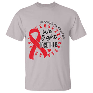 HIV Awareness Red Ribbon Support Gift T Shirt We Fight Together TS12 Ice Gray Print Your Wear