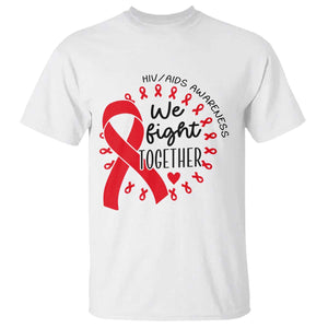 HIV Awareness Red Ribbon Support Gift T Shirt We Fight Together TS12 White Print Your Wear