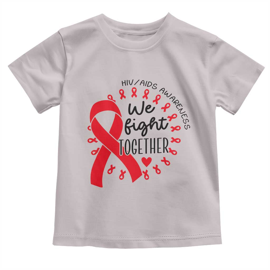 HIV Awareness Red Ribbon Support Gift Toddler T Shirt We Fight Together TS12 Ice Gray Print Your Wear