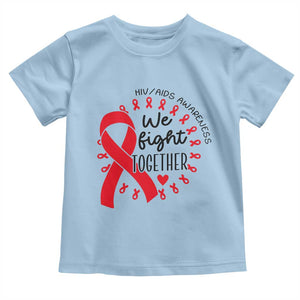 HIV Awareness Red Ribbon Support Gift Toddler T Shirt We Fight Together TS12 Light Blue Print Your Wear