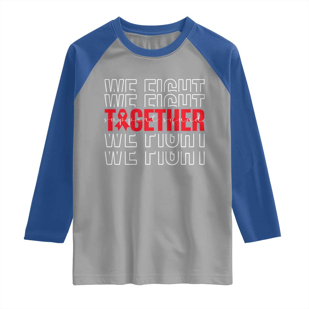 We Fight Together Support Squad HIV Awareness Gift Raglan Shirt TS12 Sport Gray Royal Print Your Wear