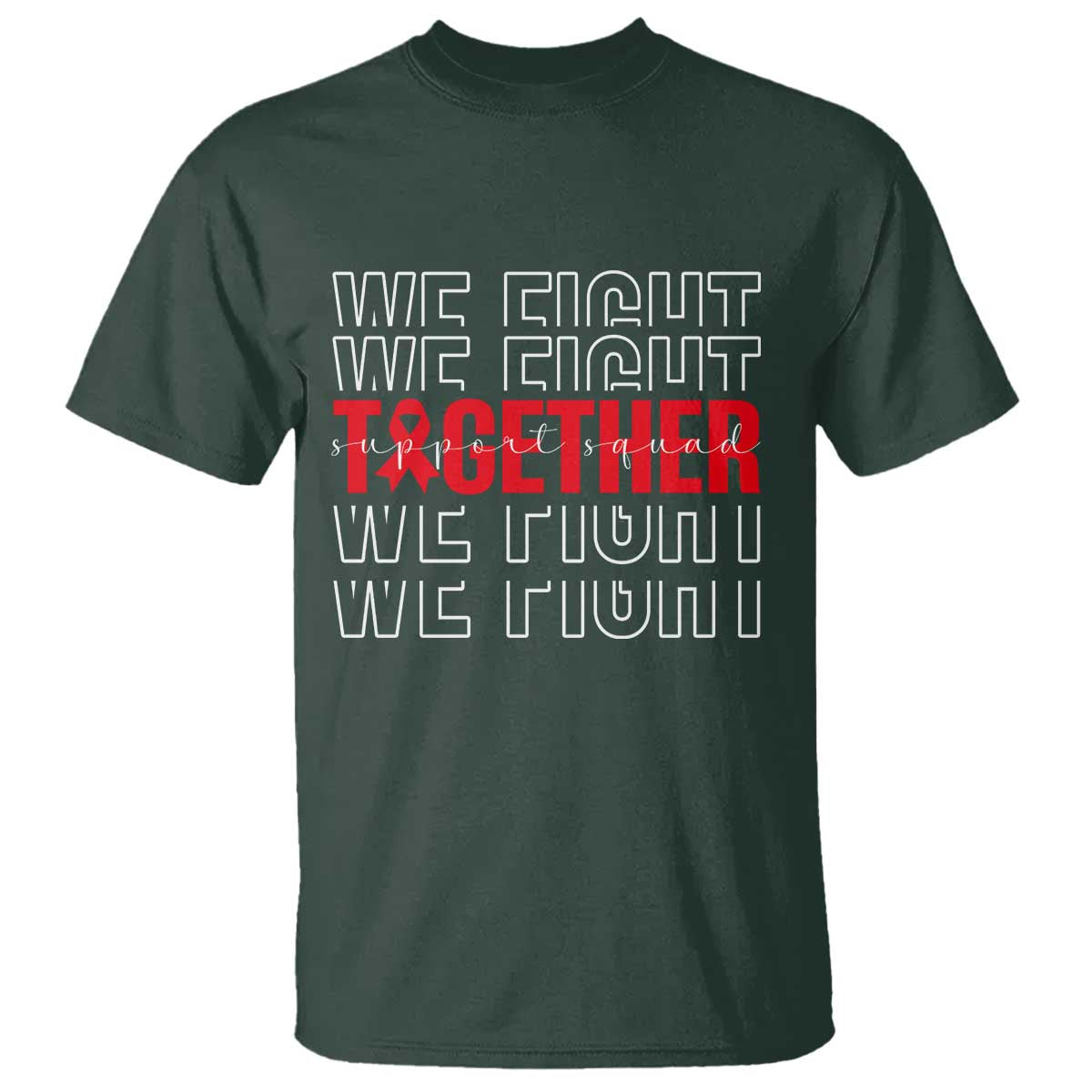 We Fight Together Support Squad HIV Awareness Gift T Shirt TS12 Dark Forest Green Print Your Wear