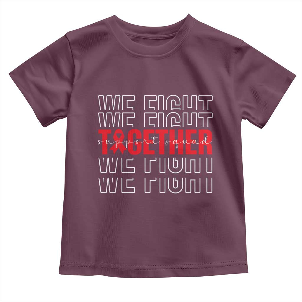 We Fight Together Support Squad HIV Awareness Gift Toddler T Shirt TS12 Maroon Print Your Wear