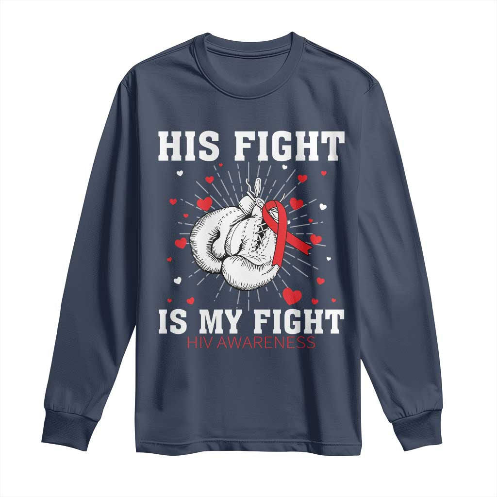 His Fight Is My Fight HIV Warrior Long Sleeve Shirt Red Ribbon Boxing Gift TS12 Navy Print Your Wear