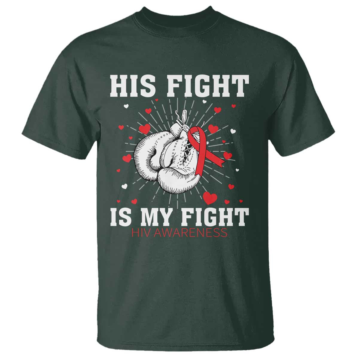 His Fight Is My Fight HIV Warrior T Shirt Red Ribbon Boxing Gift TS12 Dark Forest Green Print Your Wear
