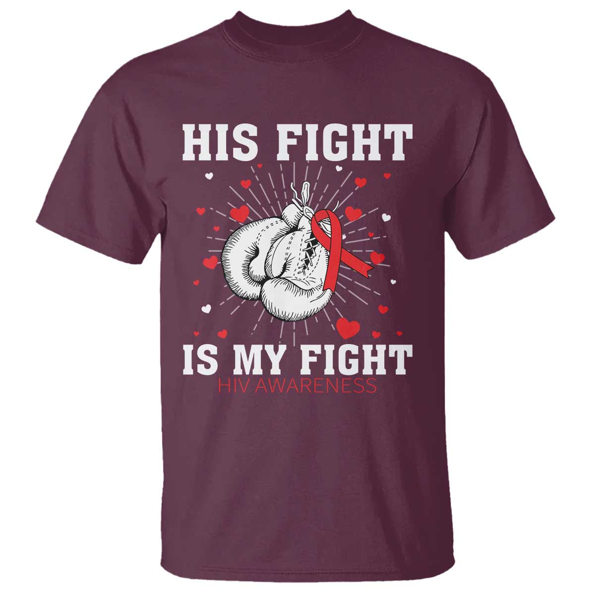 His Fight Is My Fight HIV Warrior T Shirt Red Ribbon Boxing Gift TS12 Maroon Print Your Wear