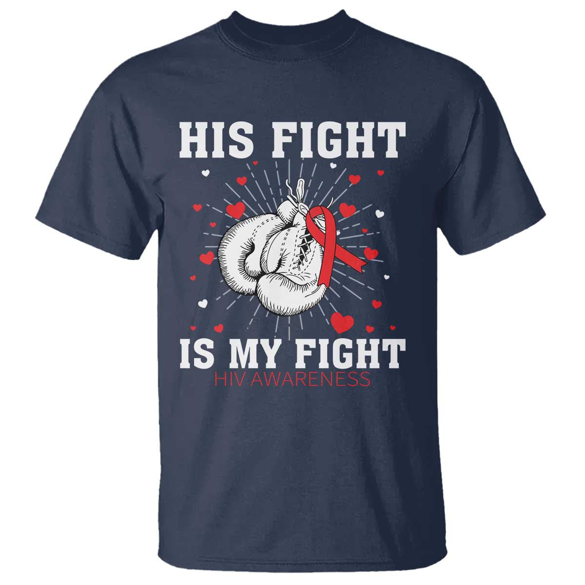 His Fight Is My Fight HIV Warrior T Shirt Red Ribbon Boxing Gift TS12 Navy Print Your Wear