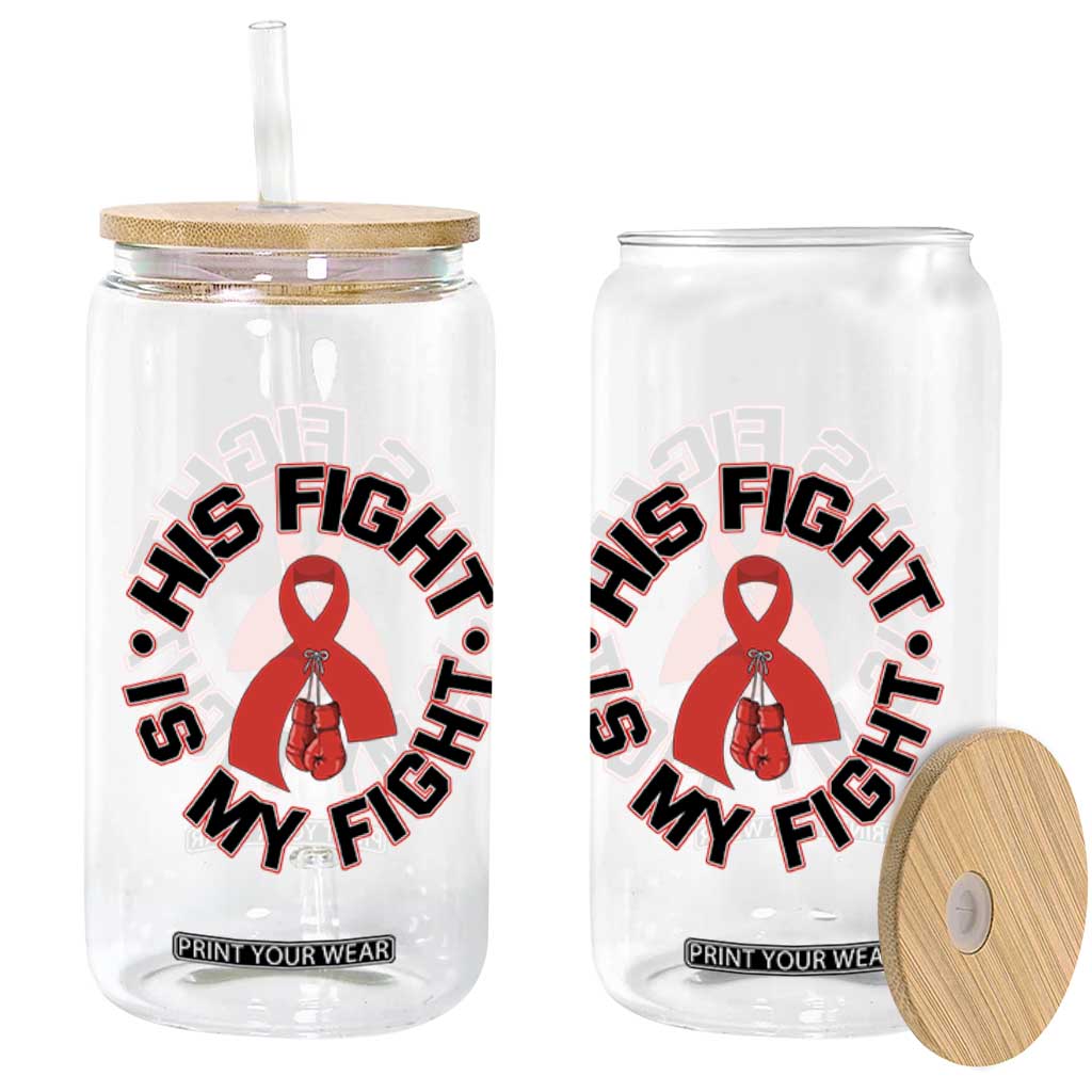 HIV Warrior His Fight Is My Fight Glass Can Red Ribbon Boxing Gift TS12 Print Your Wear