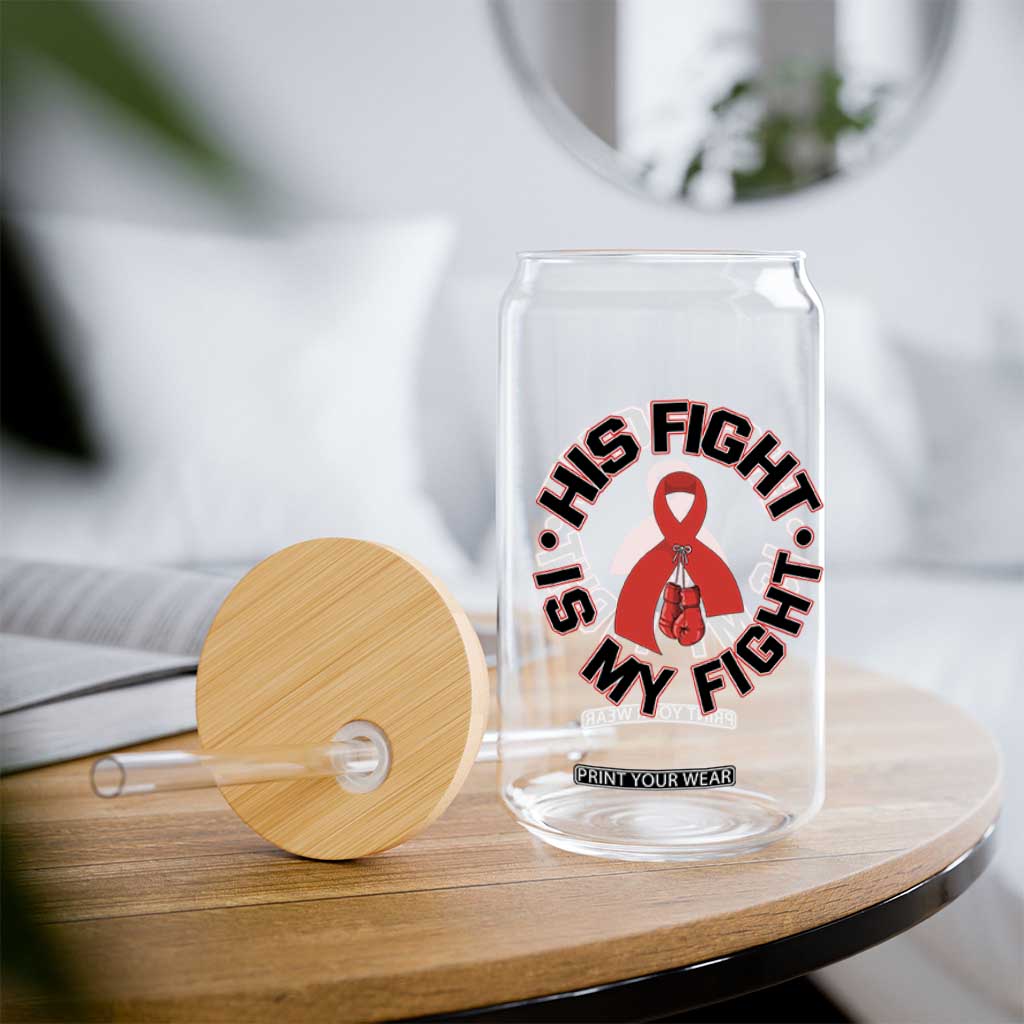 HIV Warrior His Fight Is My Fight Glass Can Red Ribbon Boxing Gift TS12 Print Your Wear