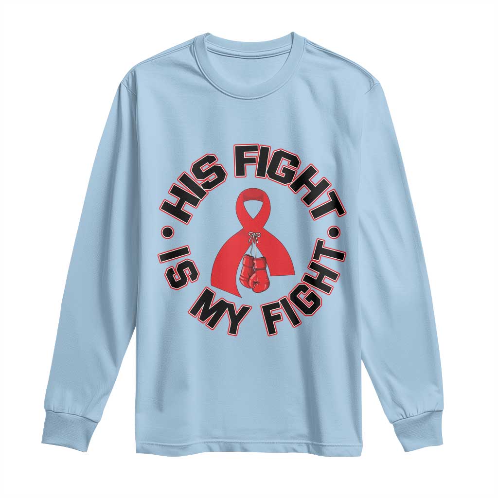 HIV Warrior His Fight Is My Fight Long Sleeve Shirt Red Ribbon Boxing Gift TS12 Light Blue Print Your Wear