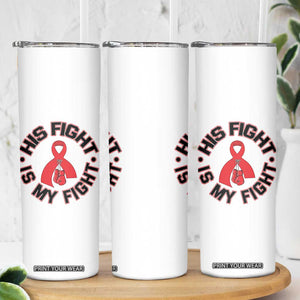 HIV Warrior His Fight Is My Fight Skinny Tumbler Red Ribbon Boxing Gift TS12 Print Your Wear