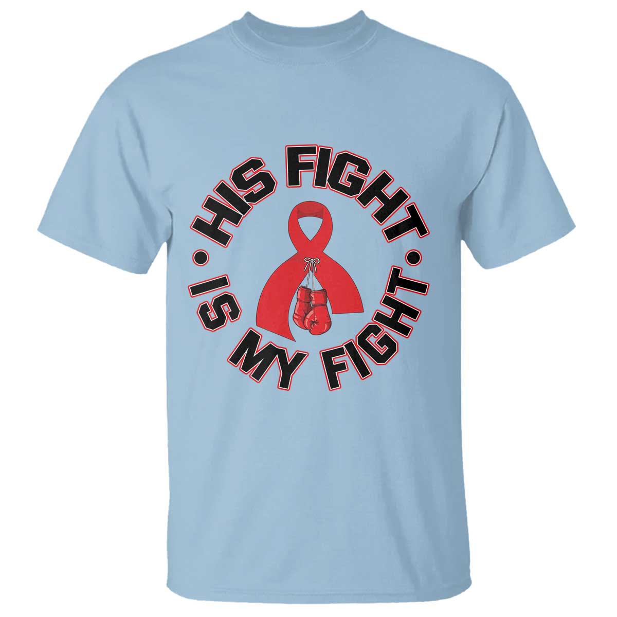 HIV Warrior His Fight Is My Fight T Shirt Red Ribbon Boxing Gift TS12 Light Blue Print Your Wear