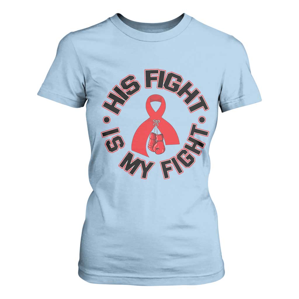 HIV Warrior His Fight Is My Fight T Shirt For Women Red Ribbon Boxing Gift TS12 Light Blue Print Your Wear
