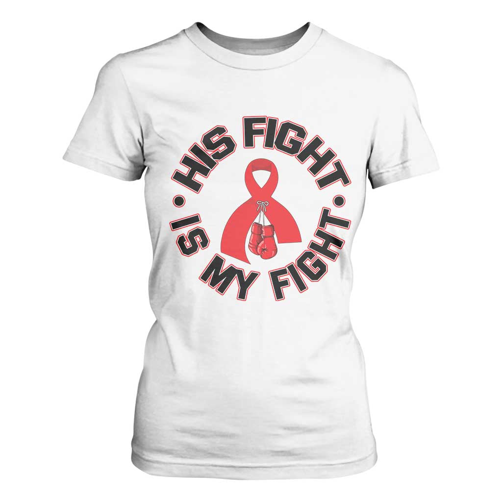 HIV Warrior His Fight Is My Fight T Shirt For Women Red Ribbon Boxing Gift TS12 White Print Your Wear