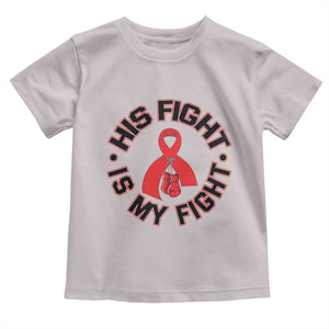HIV Warrior His Fight Is My Fight Toddler T Shirt Red Ribbon Boxing Gift TS12 Ice Gray Print Your Wear