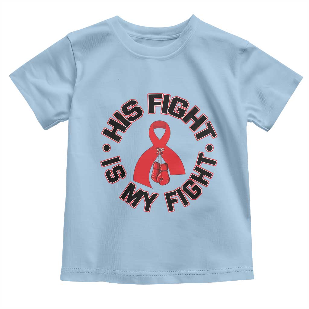 HIV Warrior His Fight Is My Fight Toddler T Shirt Red Ribbon Boxing Gift TS12 Light Blue Print Your Wear