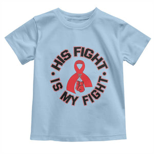 HIV Warrior His Fight Is My Fight Toddler T Shirt Red Ribbon Boxing Gift TS12 Light Blue Print Your Wear