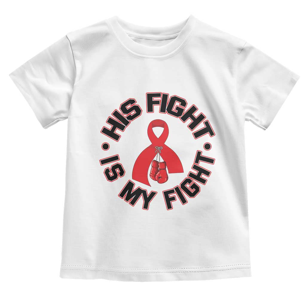 HIV Warrior His Fight My Fight Toddler T Shirt Red Ribbon Boxing Gift TS12 White Print Your Wear