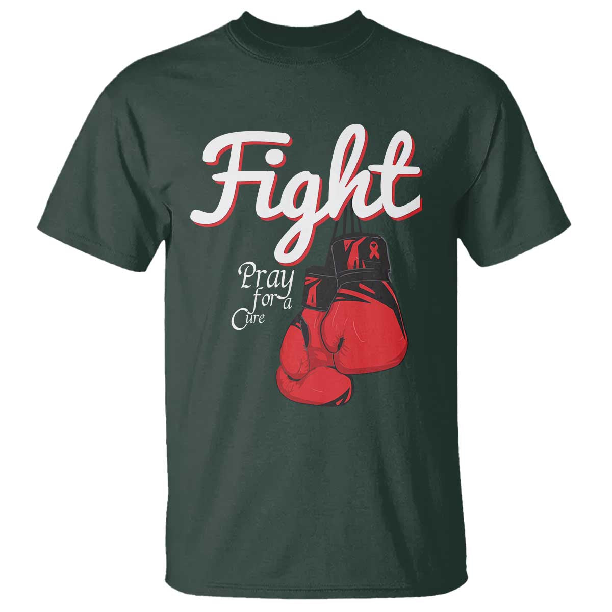 Fight Pray For A Cure T Shirt Red Ribbon HIV Awareness Boxing Gift TS12 Dark Forest Green Print Your Wear
