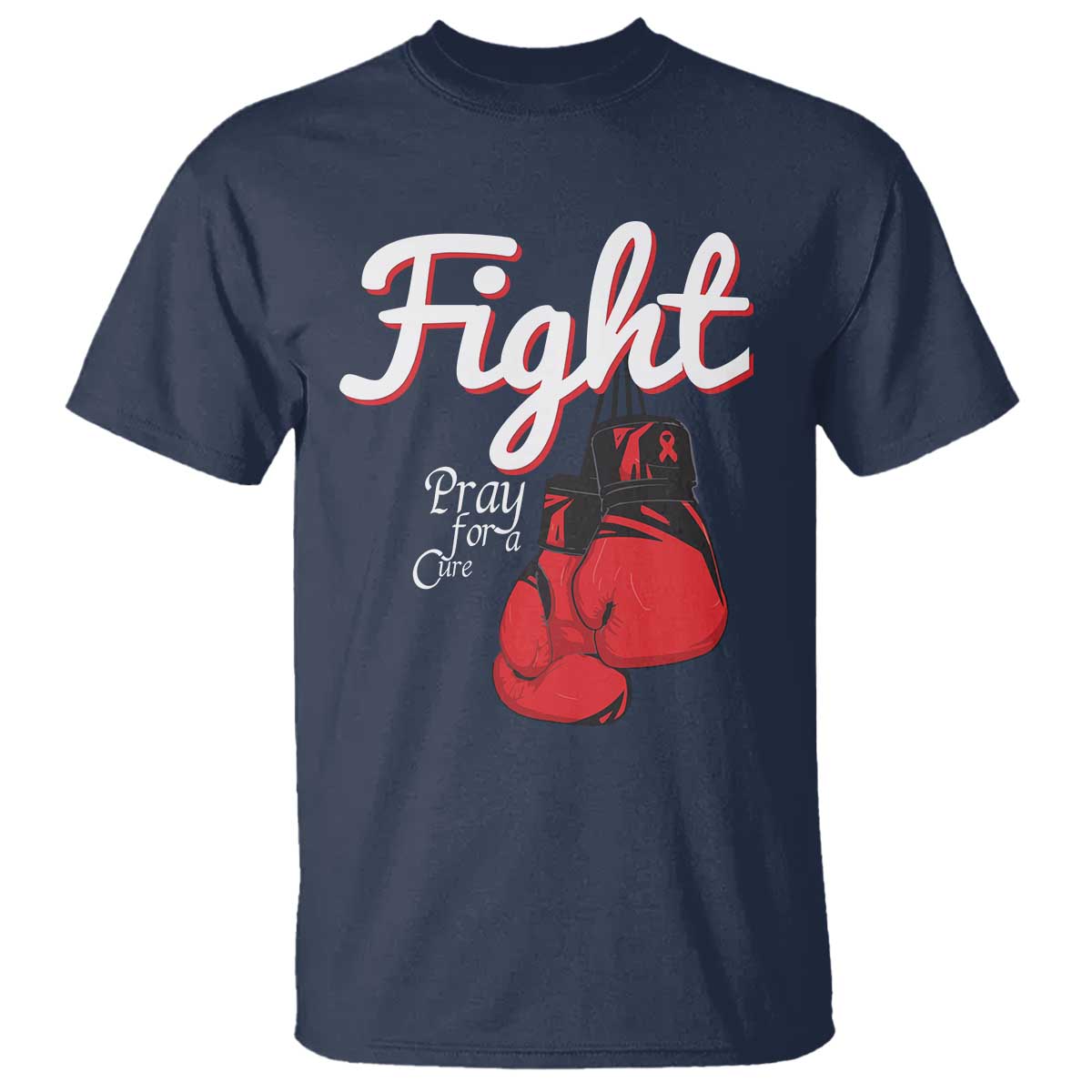 Fight Pray For A Cure T Shirt Red Ribbon HIV Awareness Boxing Gift TS12 Navy Print Your Wear