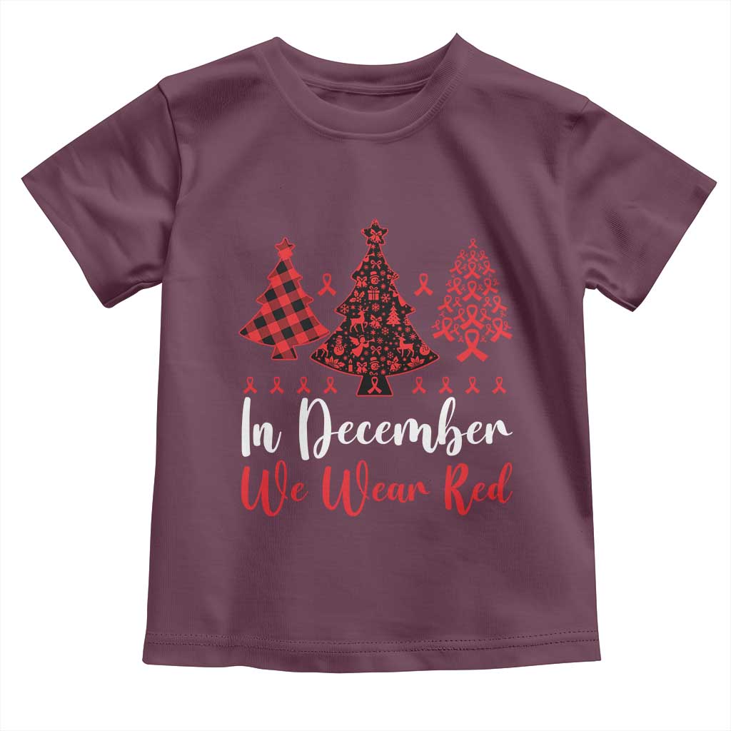 In December We Wear Red Toddler T Shirt HIV Awareness Christmas Ribbon Tree Gift TS12 Maroon Print Your Wear
