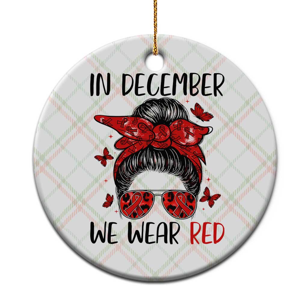 In December We Wear Red Ceramic Ornament HIV Awareness Empowered Woman Gift TS12 1pc Christmas Plaid Print Your Wear