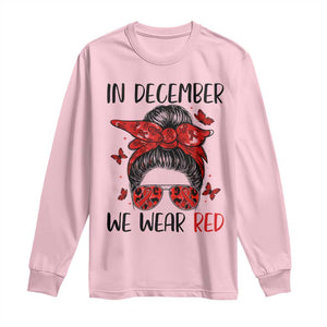 In December We Wear Red Long Sleeve Shirt HIV Awareness Empowered Woman Gift TS12 Light Pink Print Your Wear