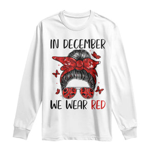 In December We Wear Red Long Sleeve Shirt HIV Awareness Empowered Woman Gift TS12 White Print Your Wear