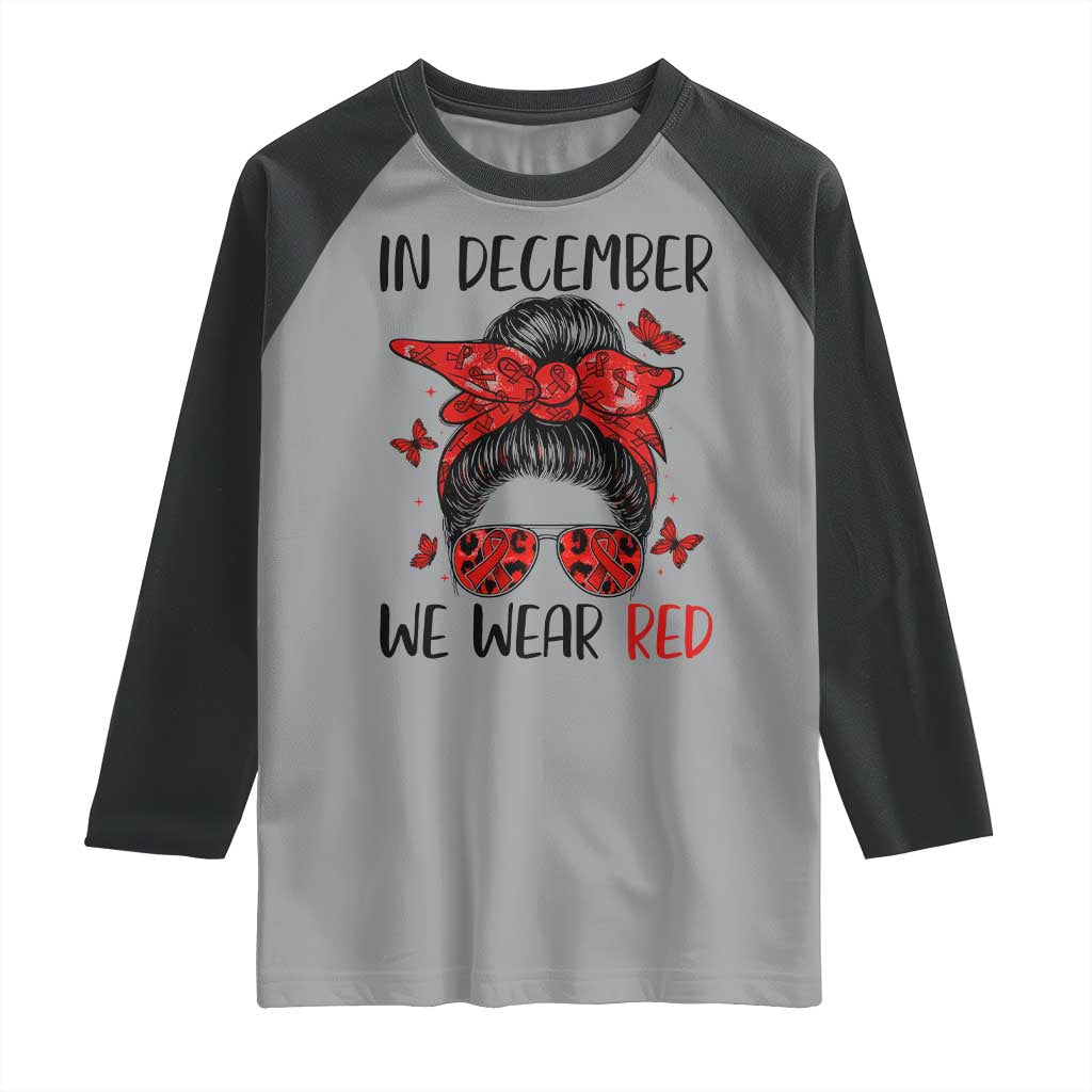 In December We Wear Red Raglan Shirt HIV Awareness Empowered Woman Gift TS12 Sport Gray Black Print Your Wear