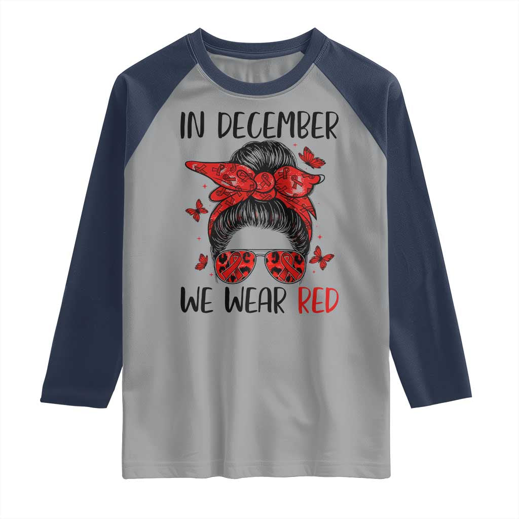In December We Wear Red Raglan Shirt HIV Awareness Empowered Woman Gift TS12 Sport Gray Navy Print Your Wear