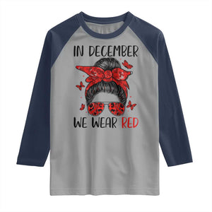 In December We Wear Red Raglan Shirt HIV Awareness Empowered Woman Gift TS12 Sport Gray Navy Print Your Wear